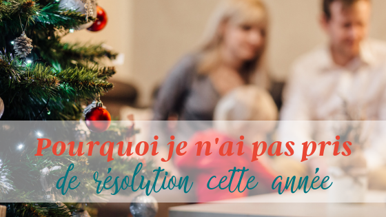 Pourquoi je n’ai pas pris de résolution cette année